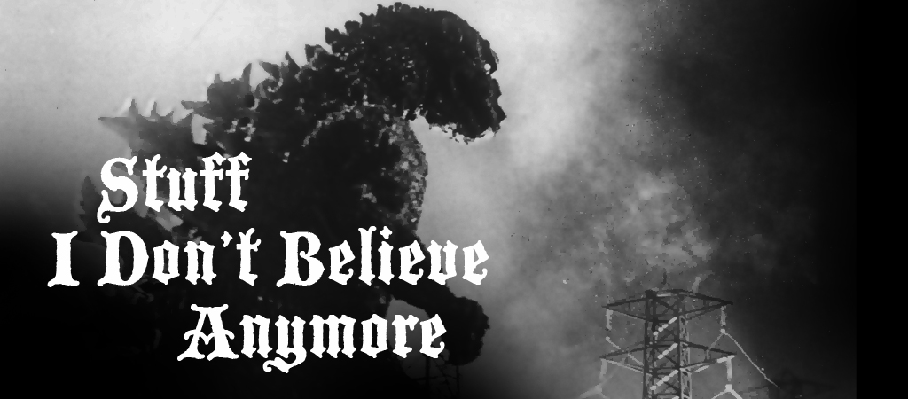 stuff I dont believe anymore godzilla