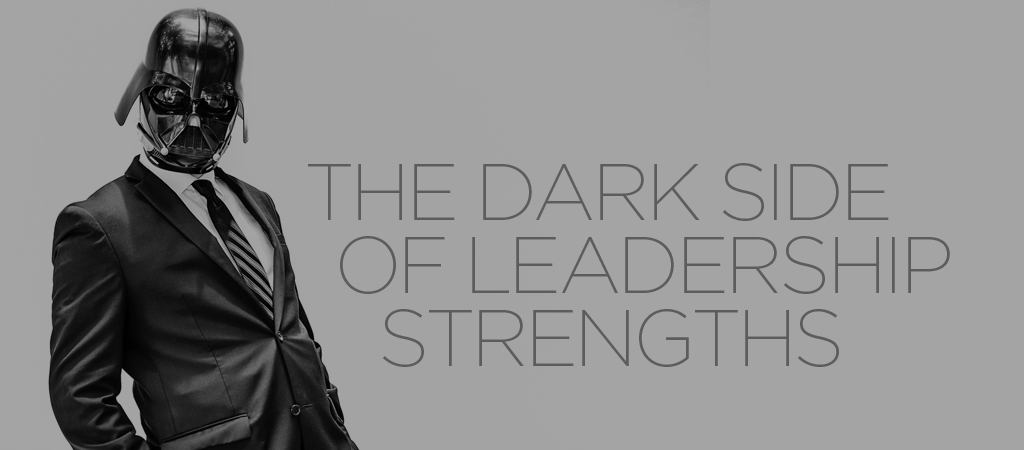 the dark side of leadership strengths